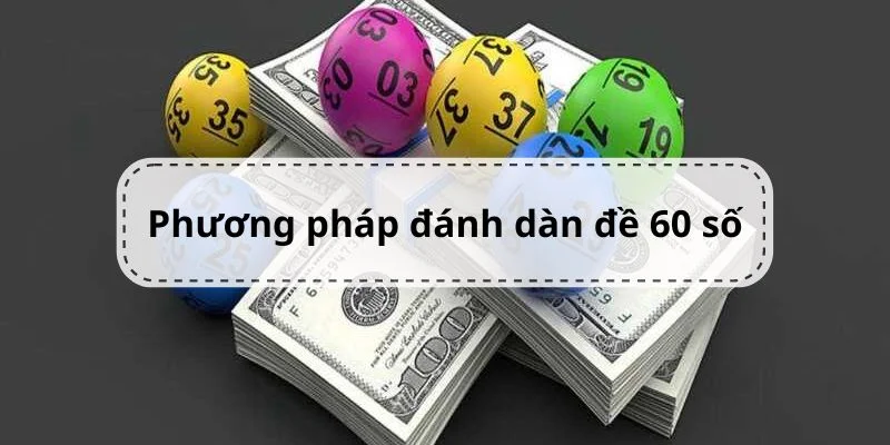 phương pháp dàn đề 60 số bất bại