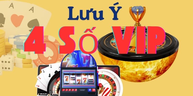 Lưu ý 4 số VIP