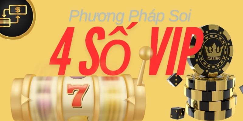 Phương pháp soi 4 số VIP